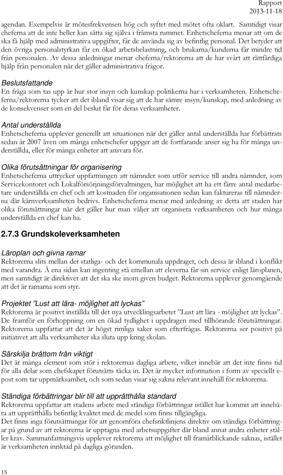 Det betyder att den övriga personalstyrkan får en ökad arbetsbelastning, och brukarna/kunderna får mindre tid från personalen.