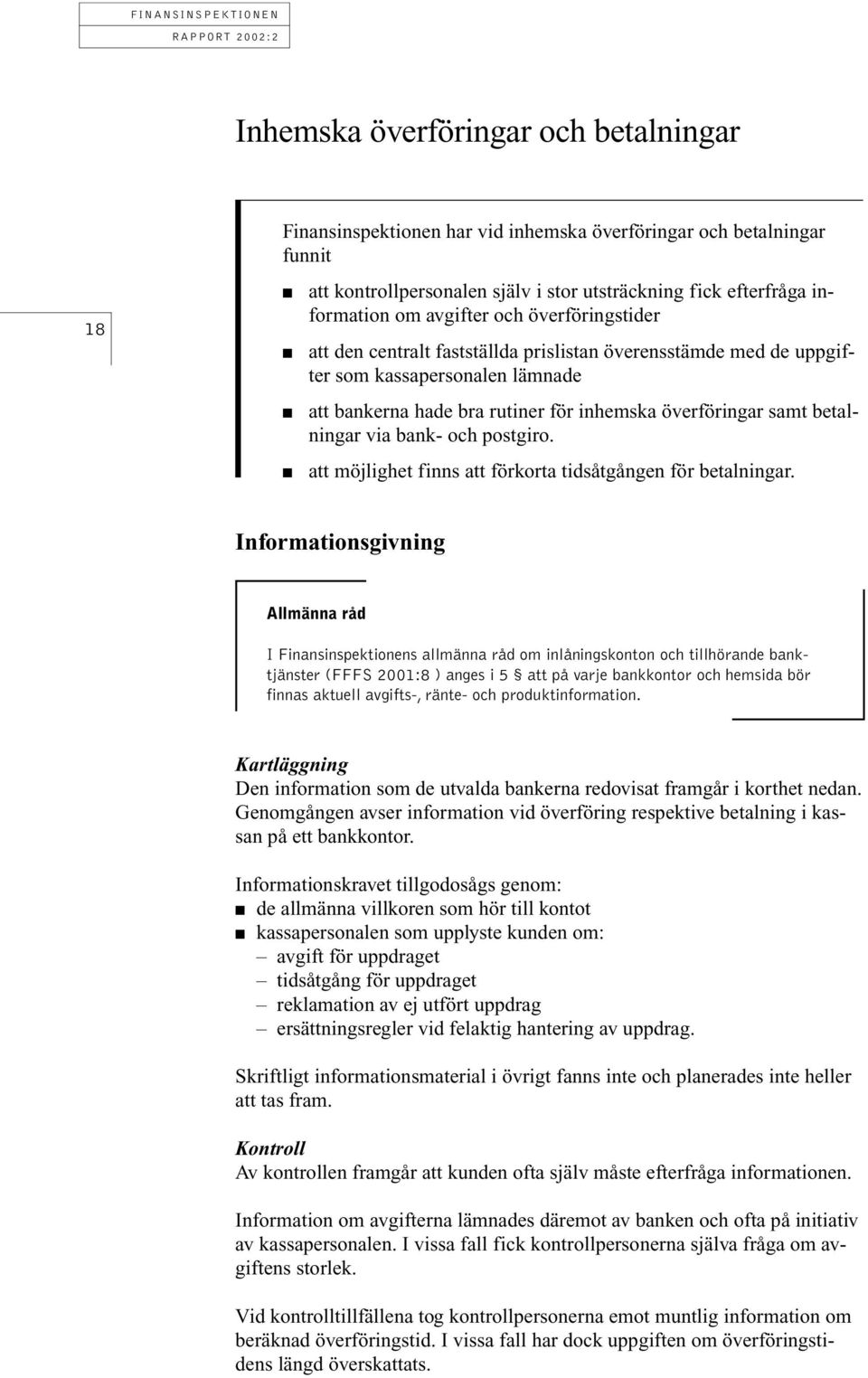 betalningar via bank- och postgiro. att möjlighet finns att förkorta tidsåtgången för betalningar.