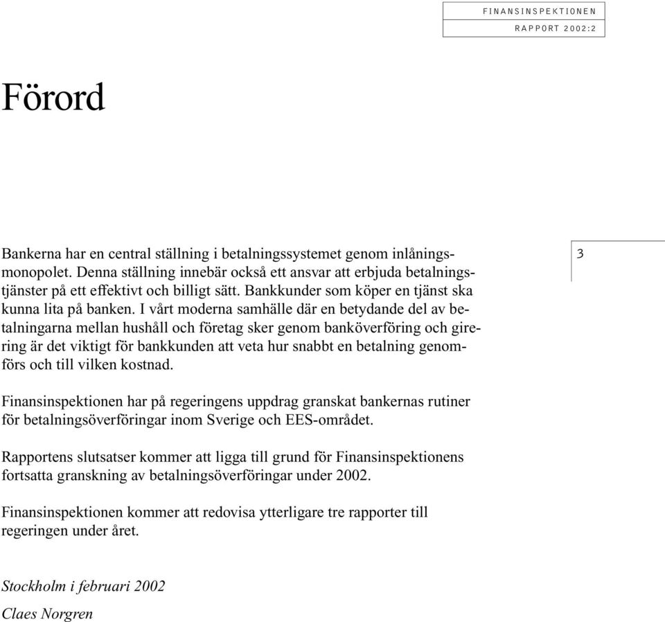 I vårt moderna samhälle där en betydande del av betalningarna mellan hushåll och företag sker genom banköverföring och girering är det viktigt för bankkunden att veta hur snabbt en betalning