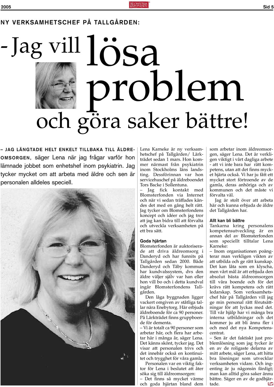 Jag tycker mycket om att arbeta med äldre och sen är personalen alldeles speciell. Lena Karneke är ny verksamhetschef på Tallgården/ Lärkträdet sedan 1 mars.