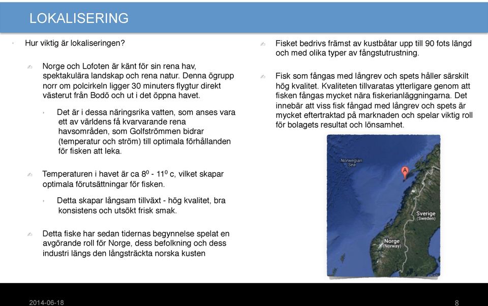 " Det är i dessa näringsrika vatten, som anses vara ett av världens få kvarvarande rena havsområden, som Golfströmmen bidrar (temperatur och ström) till optimala förhållanden för fisken att leka.