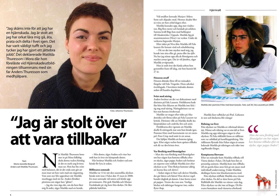 Jag är stolt över att vara tillbaka Text: Marie-Jeanette Bergvall Anders och Matilda Thuresson.