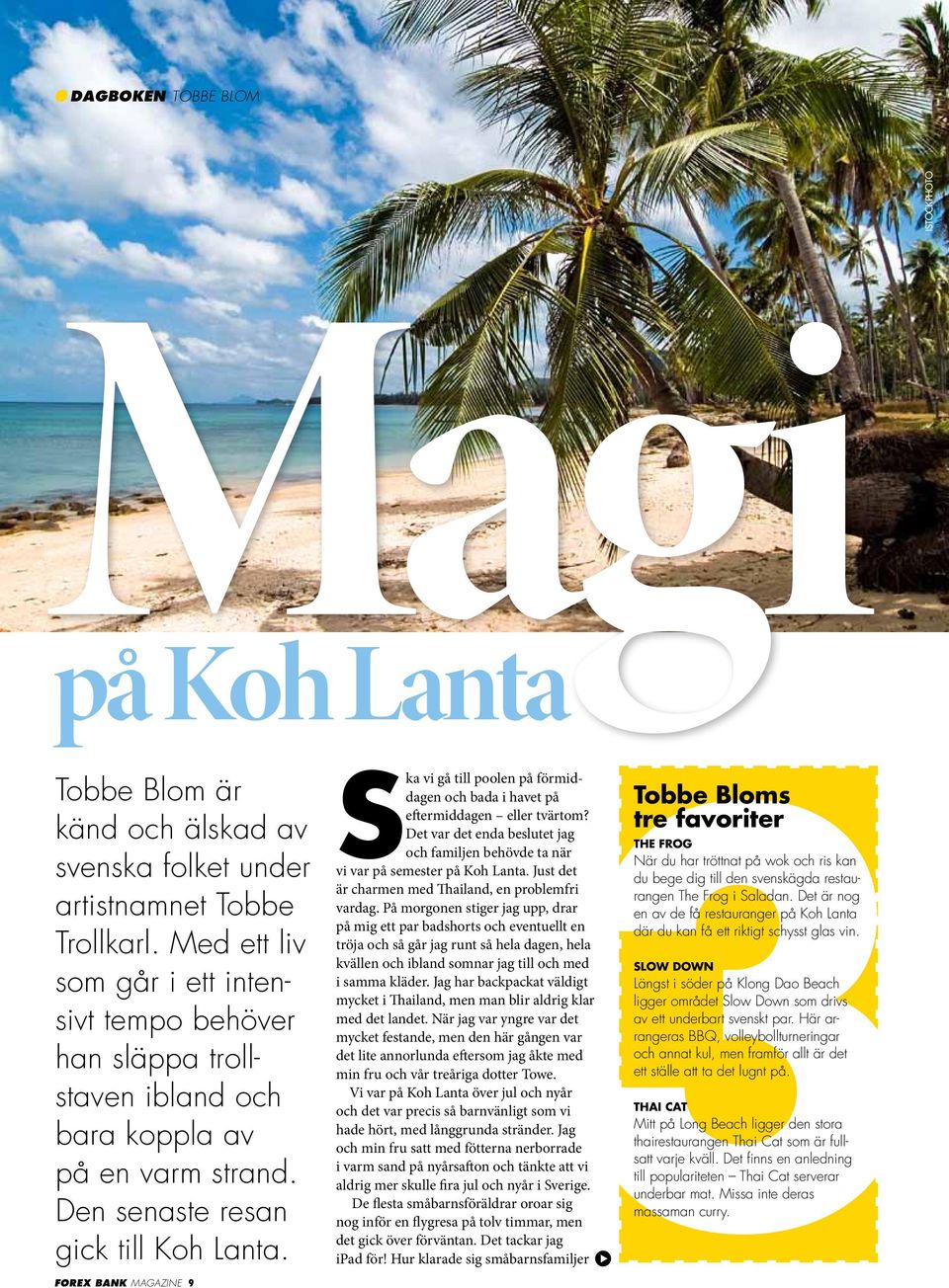 forex bank magazine 9 ka vi gå till poolen på förmiddagen och bada i havet på eftermiddagen eller tvärtom? Det var det enda beslutet jag och familjen behövde ta när vi var på semester på Koh Lanta.