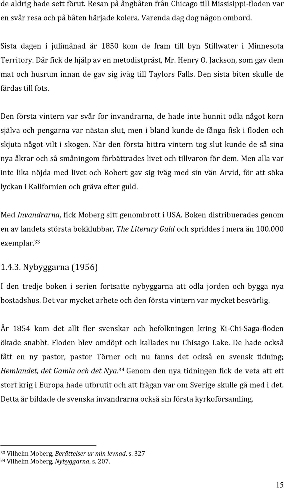 Jackson, som gav dem mat och husrum innan de gav sig iväg till Taylors Falls. Den sista biten skulle de färdas till fots.
