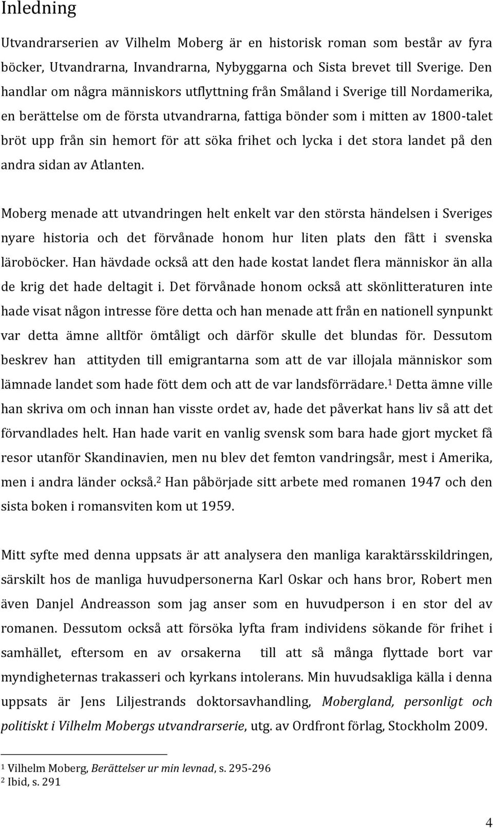 söka frihet och lycka i det stora landet på den andra sidan av Atlanten.