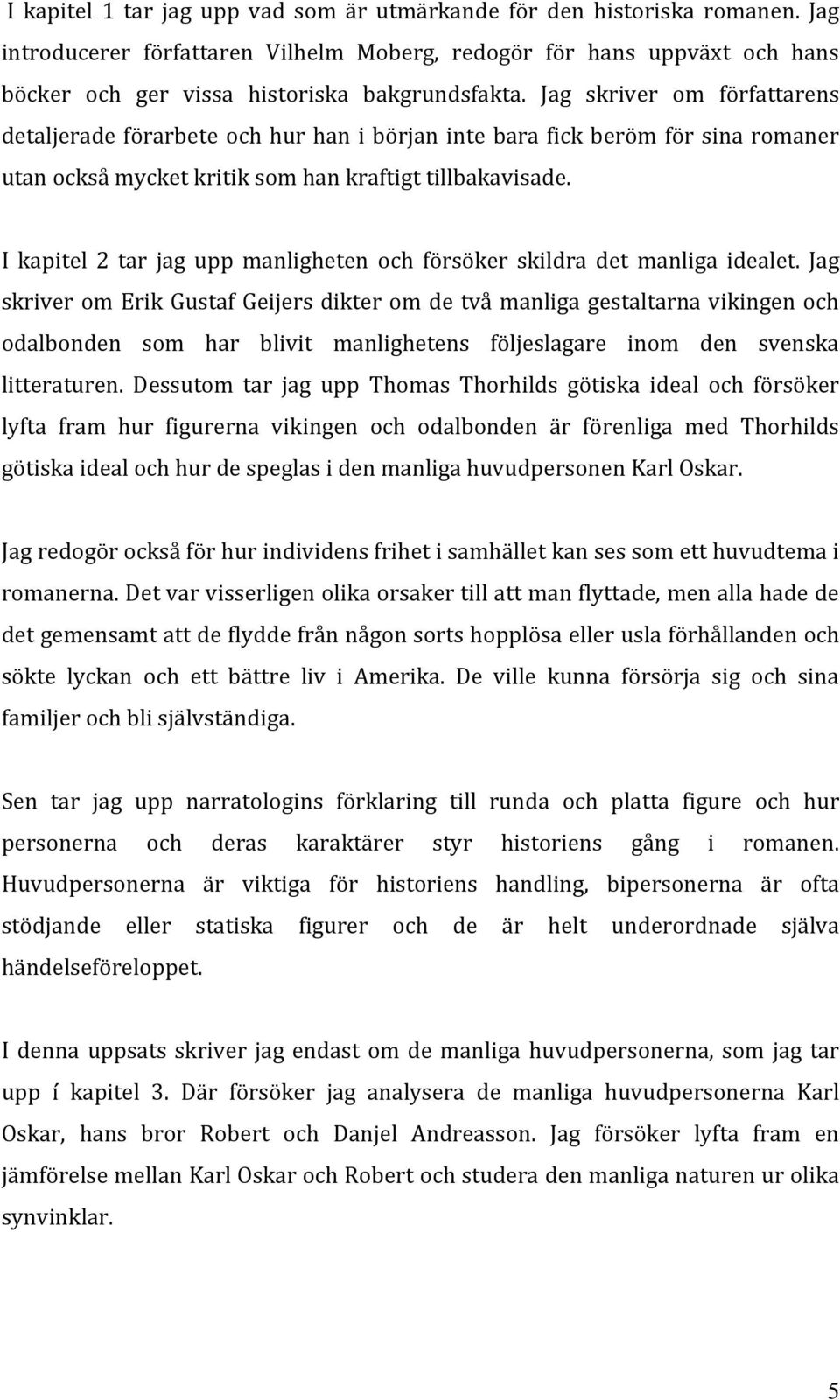 I kapitel 2 tar jag upp manligheten och försöker skildra det manliga idealet.
