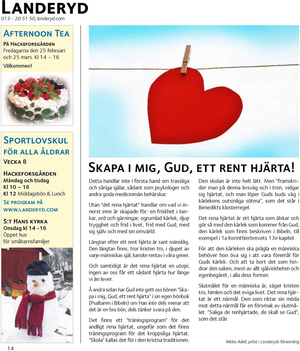 com S:t Hans kyrka Onsdag kl 14-16 Öppet hus för småbarnsfamiljer 14 Skapa i mig, Gud, ett rent hjärta!