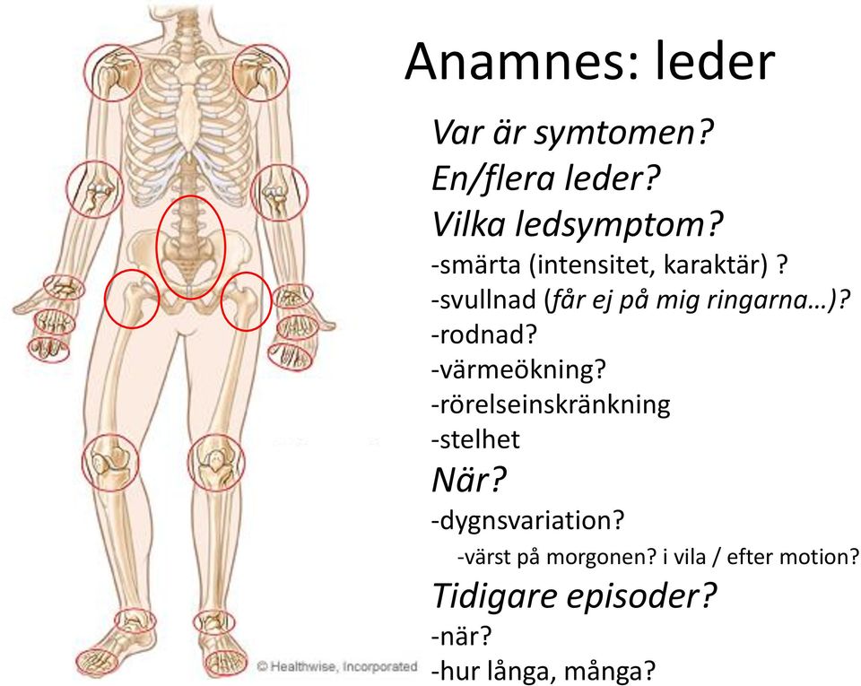 -rodnad? -värmeökning? -rörelseinskränkning -stelhet När? -dygnsvariation?