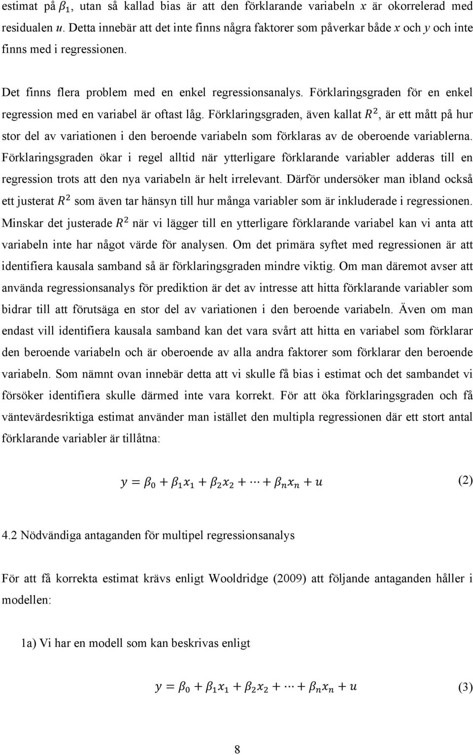 Förklaringsgraden för en enkel regression med en variabel är oftast låg. Förklaringsgraden, även kallat R!