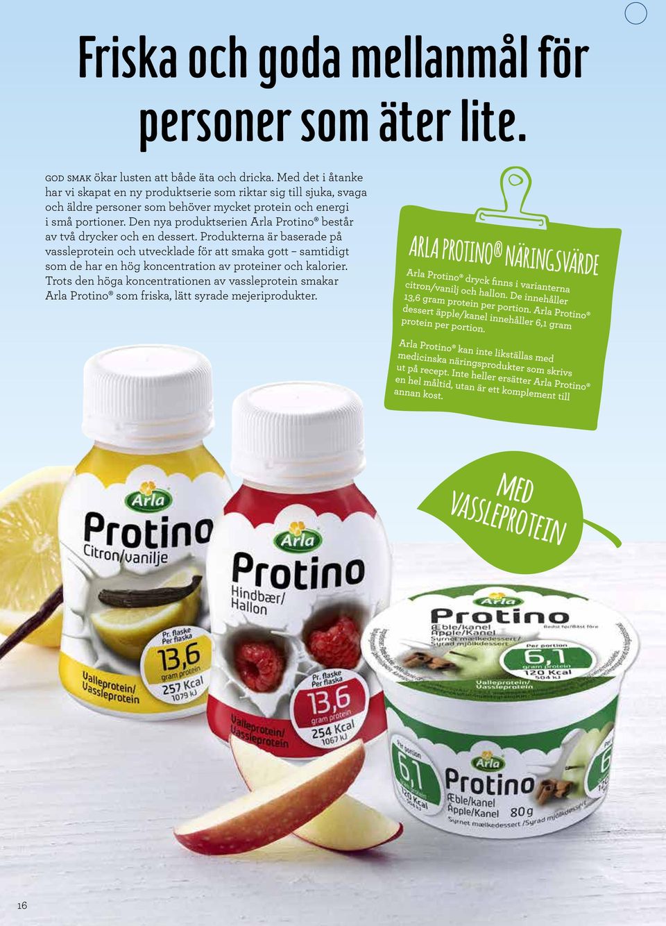 portioner. Den nya produktserien Arla Protino består av två drycker och en dessert.