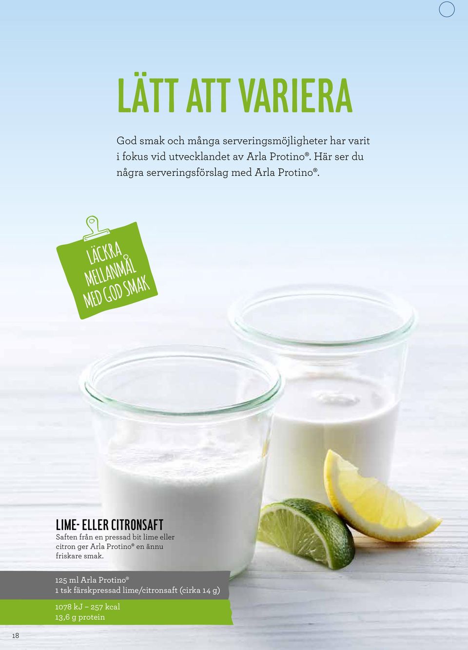 LIME- ELLER CITRONSAFT Saften från en pressad bit lime eller citron ger Arla Protino en ännu