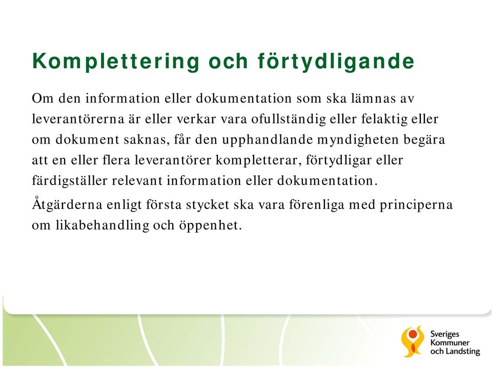 begära att en eller flera leverantörer kompletterar, förtydligar eller färdigställer relevant information