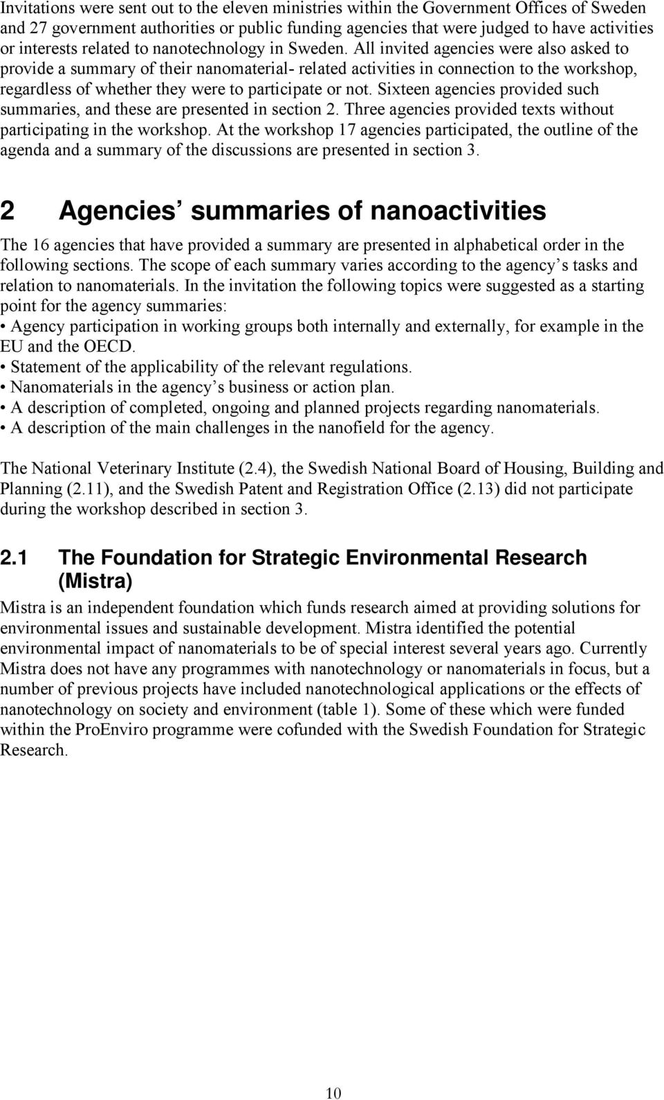 All invited agencies were also asked to provide a summary of their nanomaterial- related activities in connection to the workshop, regardless of whether they were to participate or not.