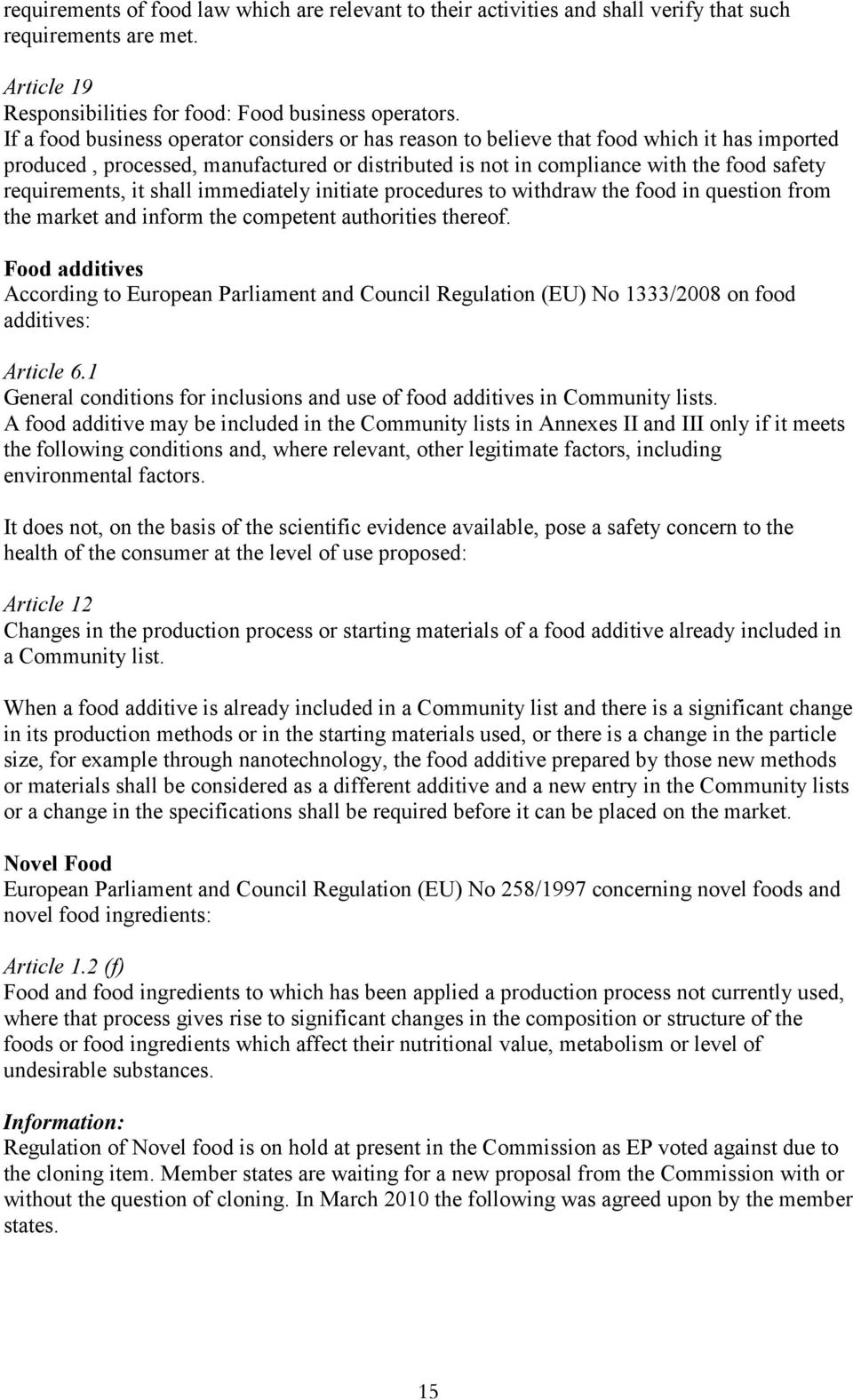 it shall immediately initiate procedures to withdraw the food in question from the market and inform the competent authorities thereof.