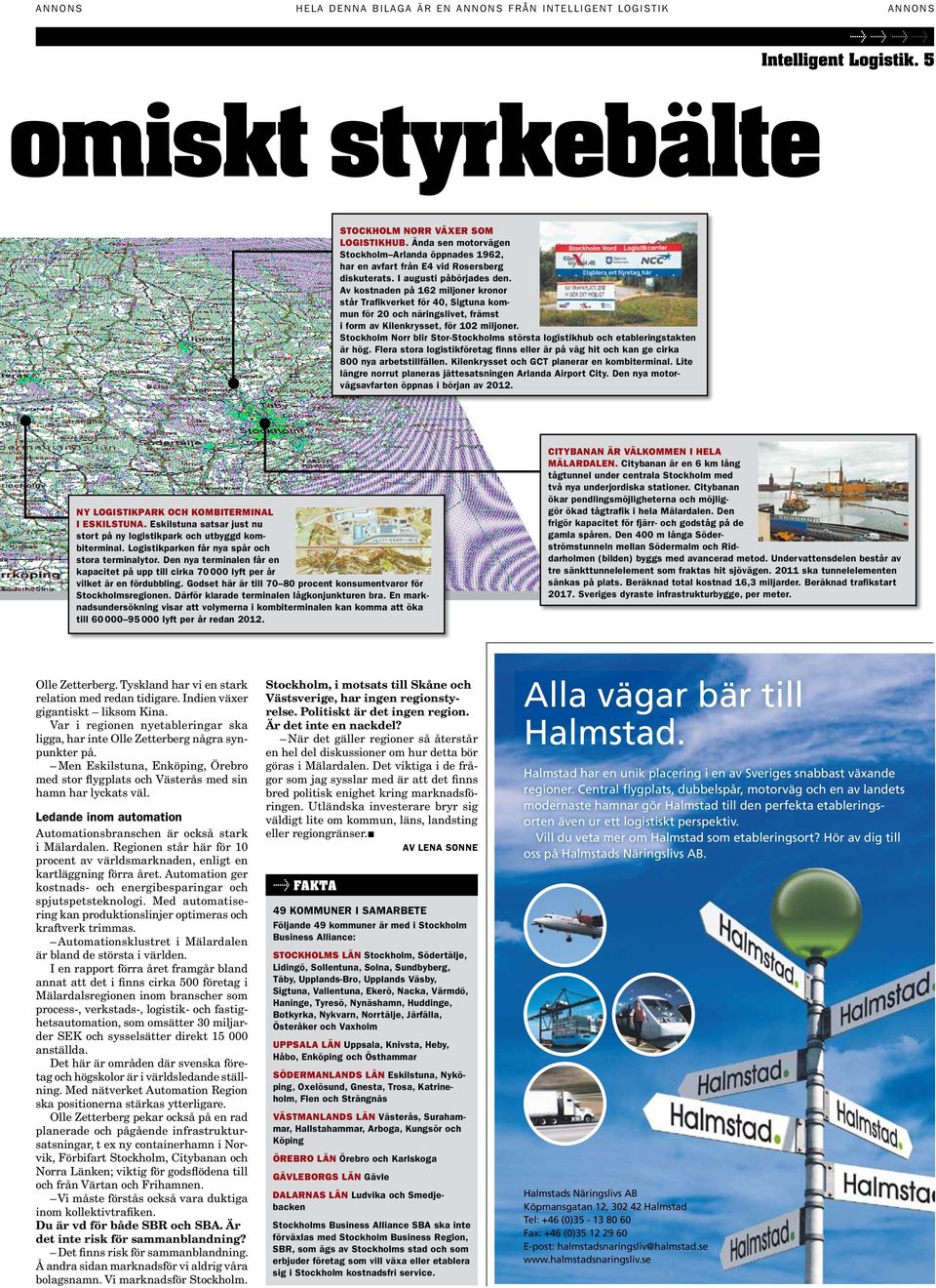 Av kostnaden på 162 miljoner kronor står Trafikverket för 40, Sigtuna kommun för 20 och näringslivet, främst i form av Kilenkrysset, för 102 miljoner.