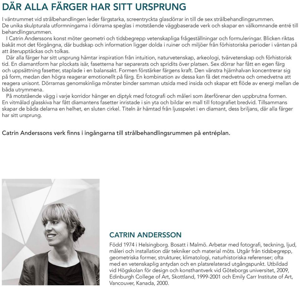 I Catrin Anderssons konst möter geometri och tidsbegrepp vetenskapliga frågeställningar och formuleringar.