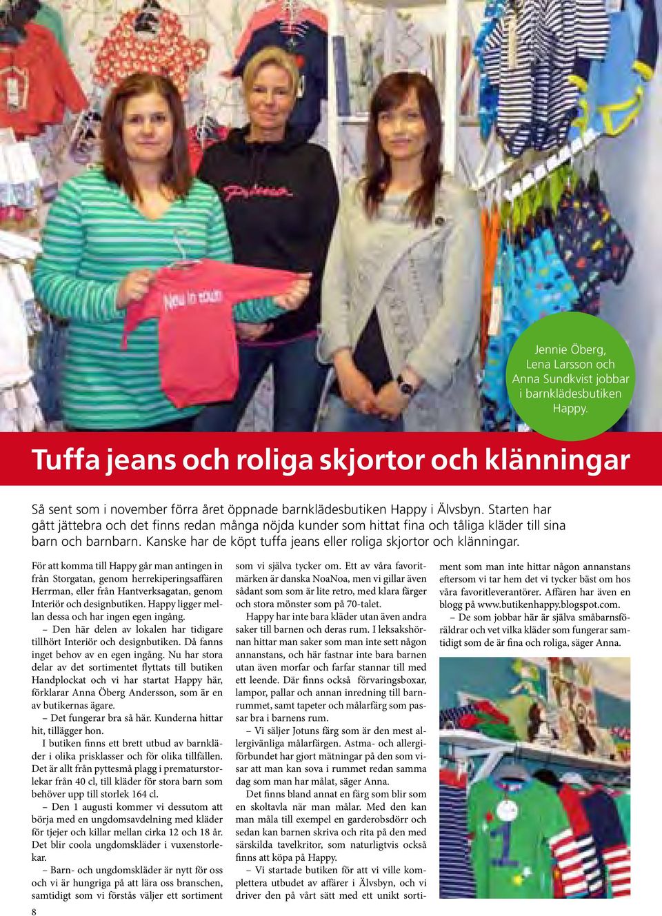 Starten har gått jättebra och det finns redan många nöjda kunder som hittat fina och tåliga kläder till sina barn och barnbarn. Kanske har de köpt tuffa jeans eller roliga skjortor och klänningar.