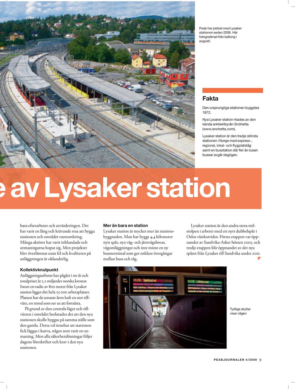 Lysaker station är den tredje största stationen i Norge med express-, regional, lokal- och flygplatståg samt en busstation där fler än tusen bussar avgår dagligen.