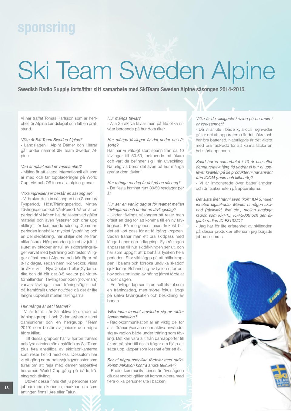 - Landslagen i Alpint Damer och Herrar går under namnet Ski Team Sweden Alpine. Vad är målet med er verksamhet?