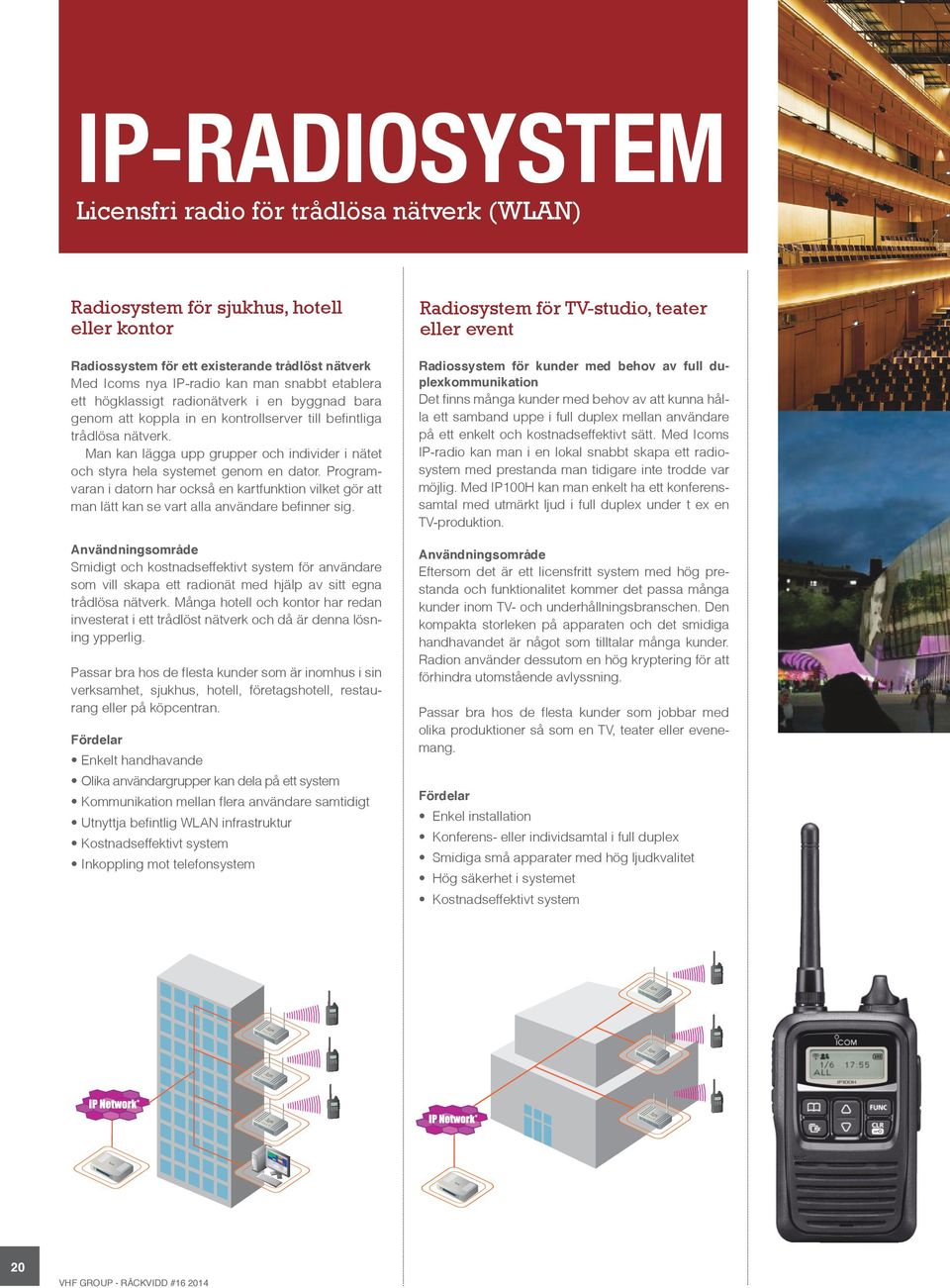 Man kan lägga upp grupper och individer i nätet och styra hela systemet genom en dator. Programvaran i datorn har också en kartfunktion vilket gör att man lätt kan se vart alla användare befinner sig.