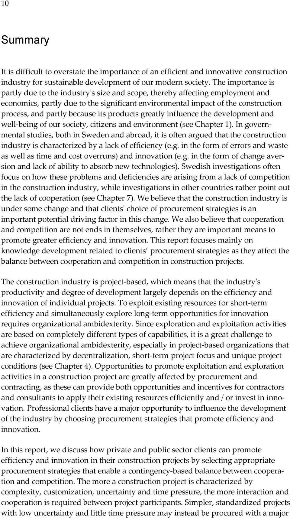 because its products greatly influence the development and well-being of our society, citizens and environment (see Chapter 1).