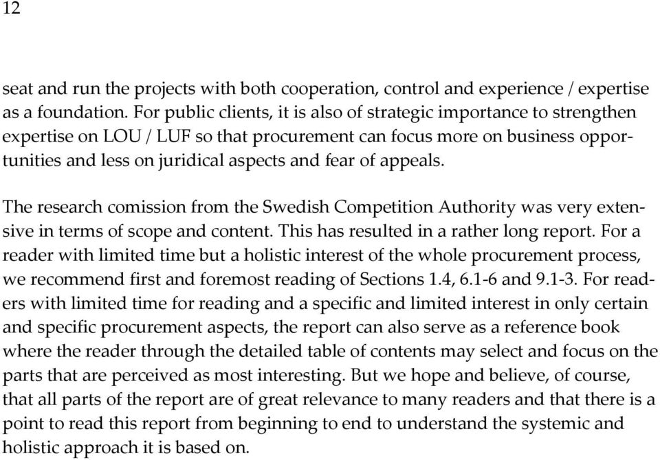 appeals. The research comission from the Swedish Competition Authority was very extensive in terms of scope and content. This has resulted in a rather long report.