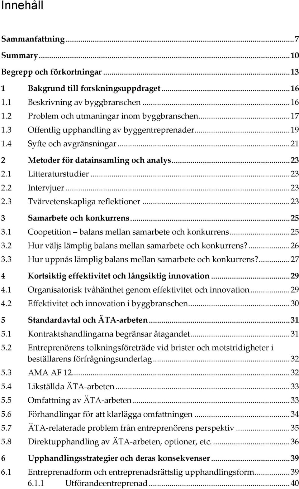 .. 23 3 Samarbete och konkurrens... 25 3.1 Coopetition balans mellan samarbete och konkurrens... 25 3.2 Hur väljs lämplig balans mellan samarbete och konkurrens?... 26 3.