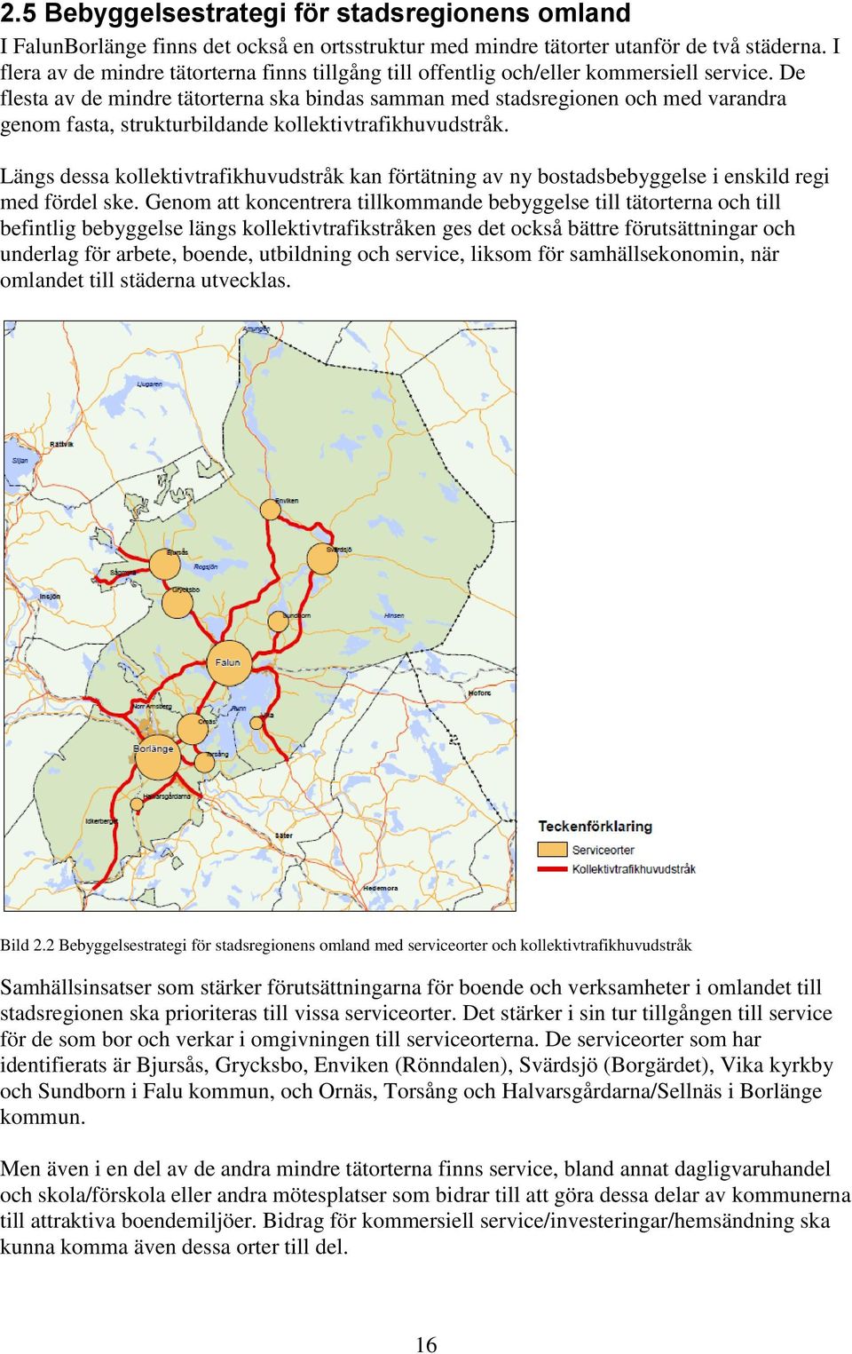 De flesta av de mindre tätorterna ska bindas samman med stadsregionen och med varandra genom fasta, strukturbildande kollektivtrafikhuvudstråk.