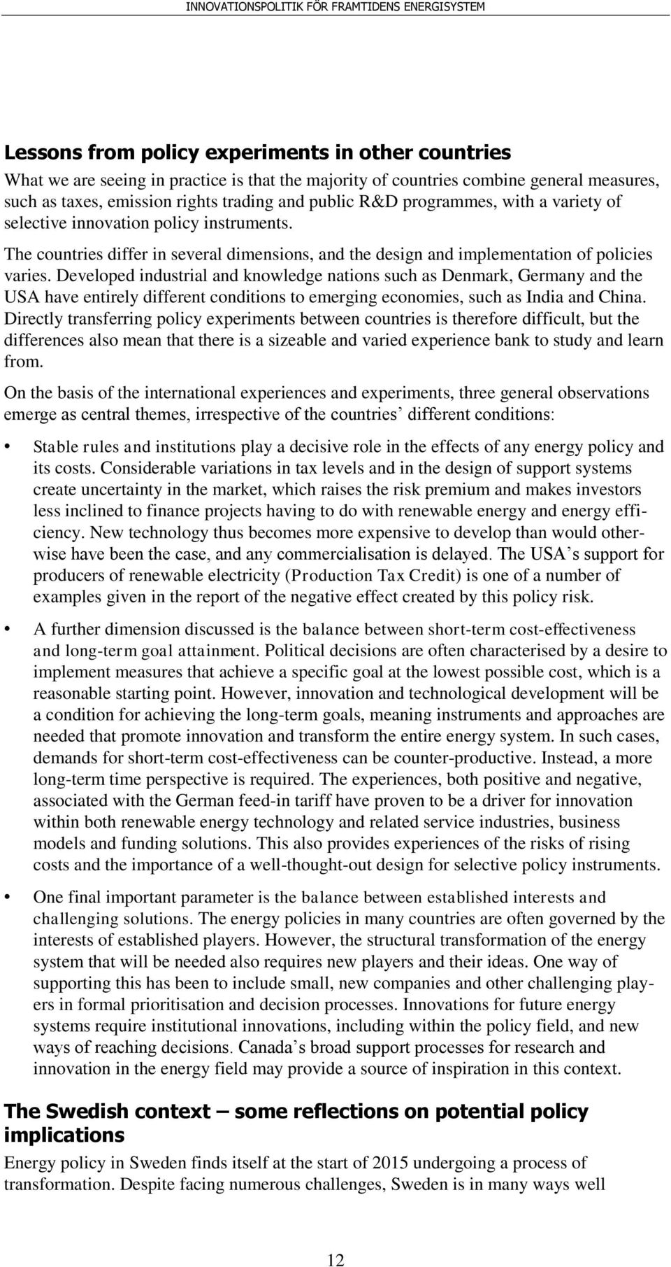 Developed industrial and knowledge nations such as Denmark, Germany and the USA have entirely different conditions to emerging economies, such as India and China.