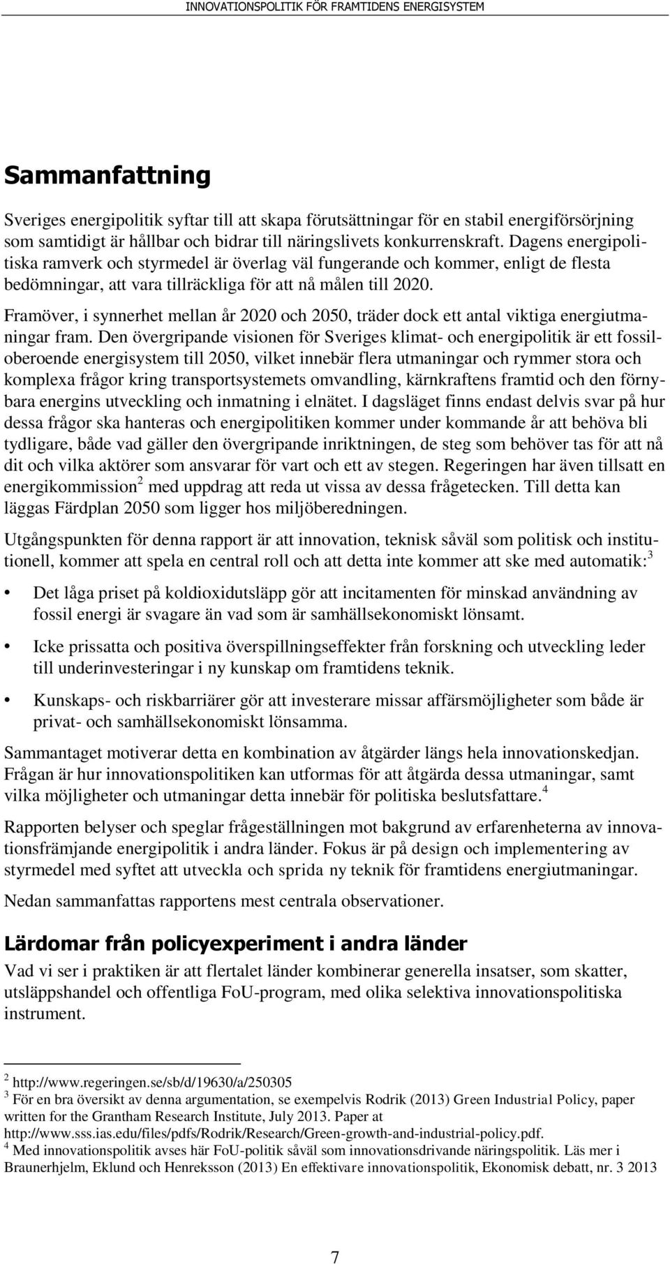 Framöver, i synnerhet mellan år 2020 och 2050, träder dock ett antal viktiga energiutmaningar fram.