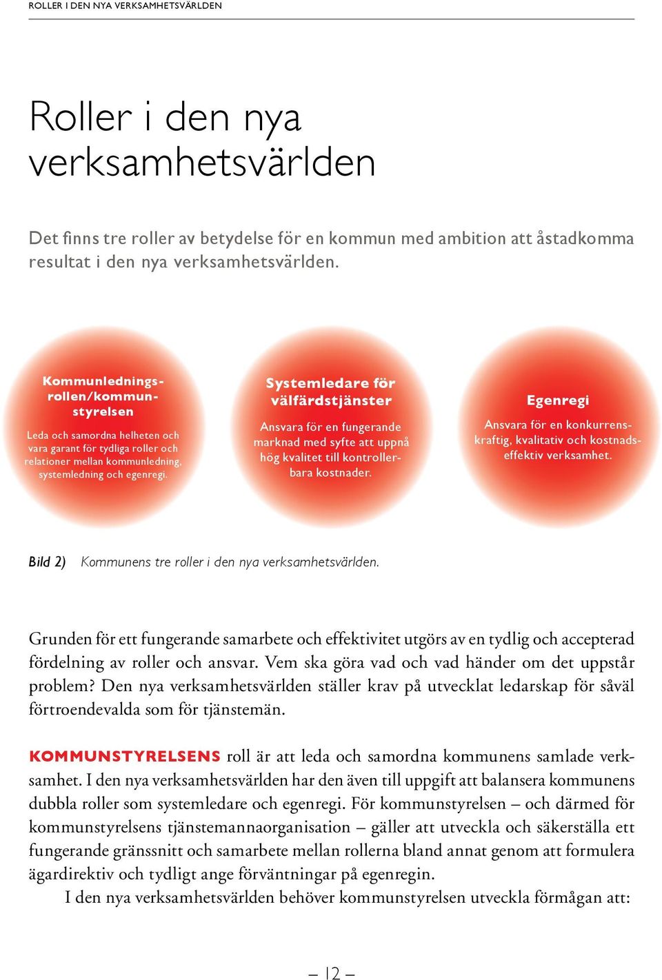 Systemledare för välfärdstjänster Ansvara för en fungerande marknad med syfte att uppnå hög kvalitet till kontrollerbara kostnader.