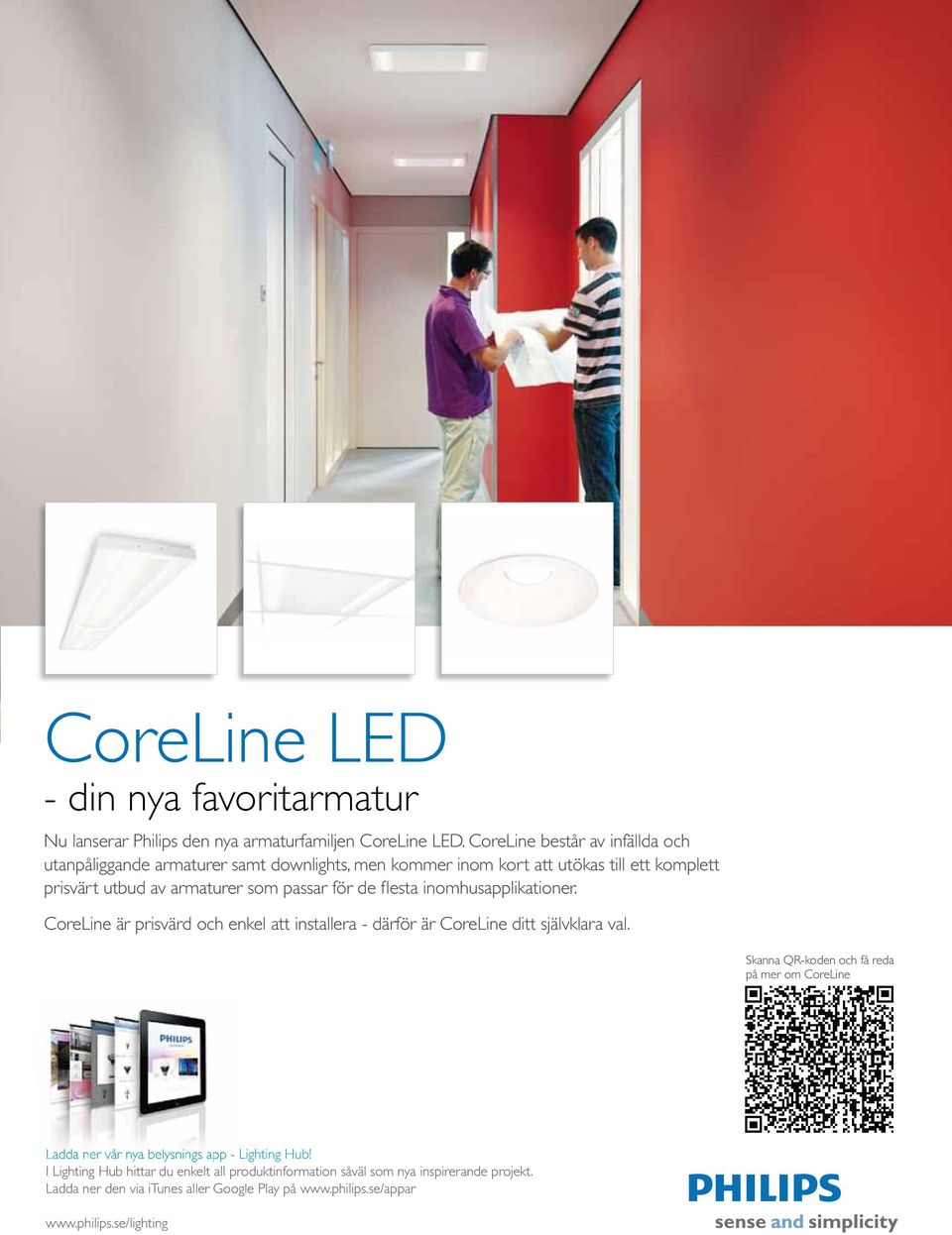 för de fl esta inomhusapplikationer. CoreLine är prisvärd och enkel att installera - därför är CoreLine ditt självklara val.