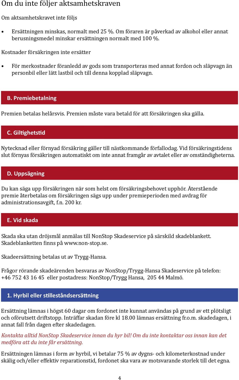 Giltighetstid Kstnader försäkringen inte ersätter Nytecknad eller förnyad försäkring gäller till nästkmmande förfalldag.