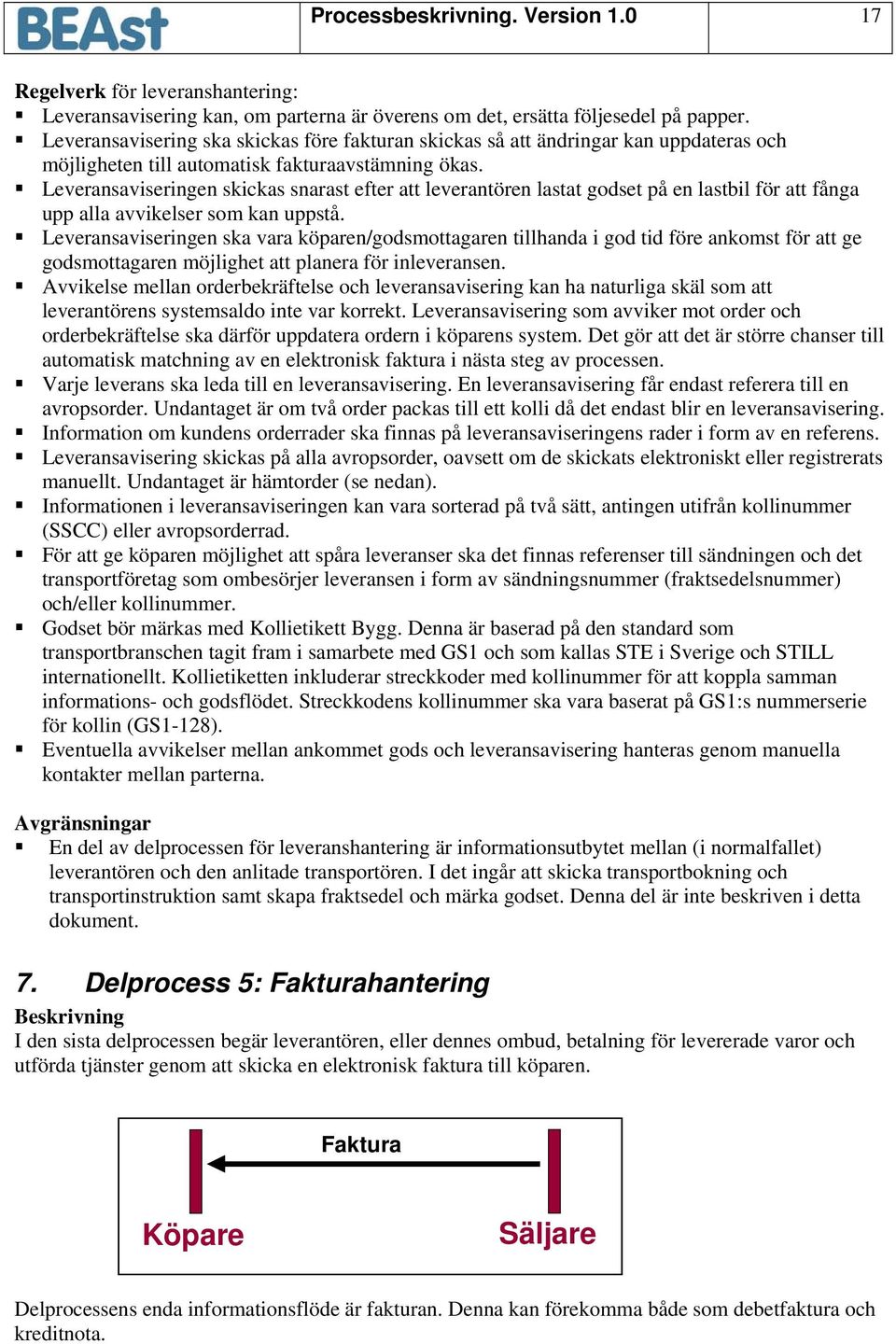 Leveransaviseringen skickas snarast efter att leverantören lastat godset på en lastbil för att fånga upp alla avvikelser som kan uppstå.