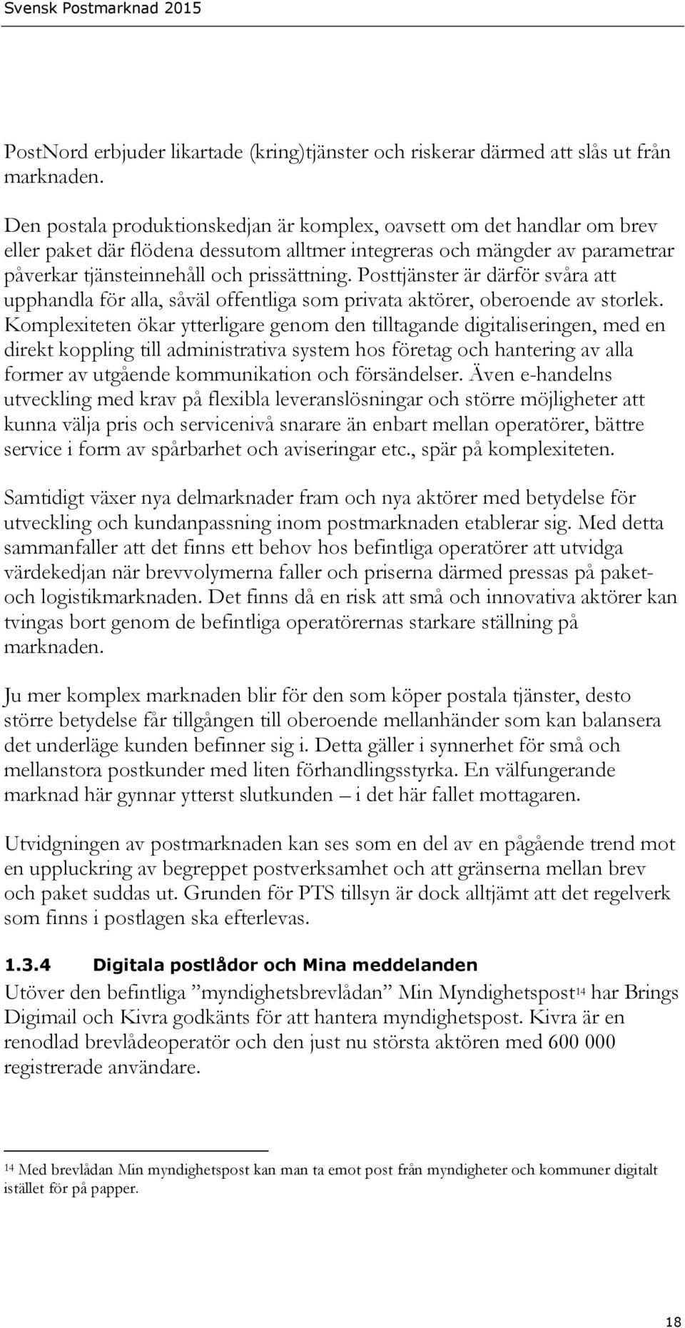 Posttjänster är därför svåra att upphandla för alla, såväl offentliga som privata aktörer, oberoende av storlek.