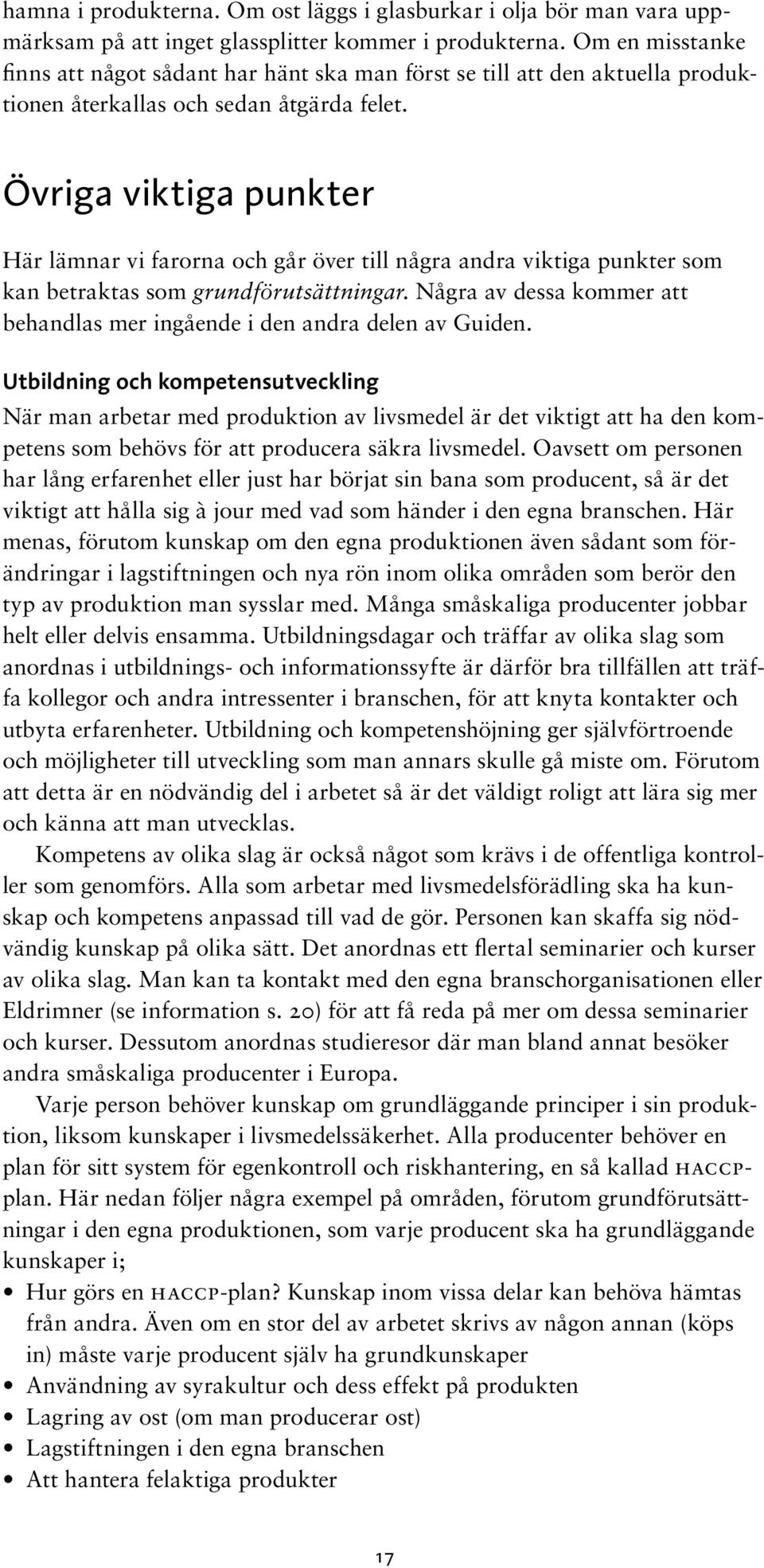 Övriga viktiga punkter Här lämnar vi farorna och går över till några andra viktiga punkter som kan betraktas som grundförutsättningar.