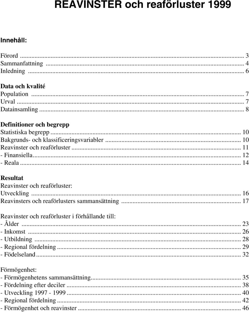 .. 14 Resultat Reavinster och reaförluster: Utveckling... 16 Reavinsters och reaförlusters sammansättning... 17 Reavinster och reaförluster i förhållande till: - Ålder... 23 - Inkomst.