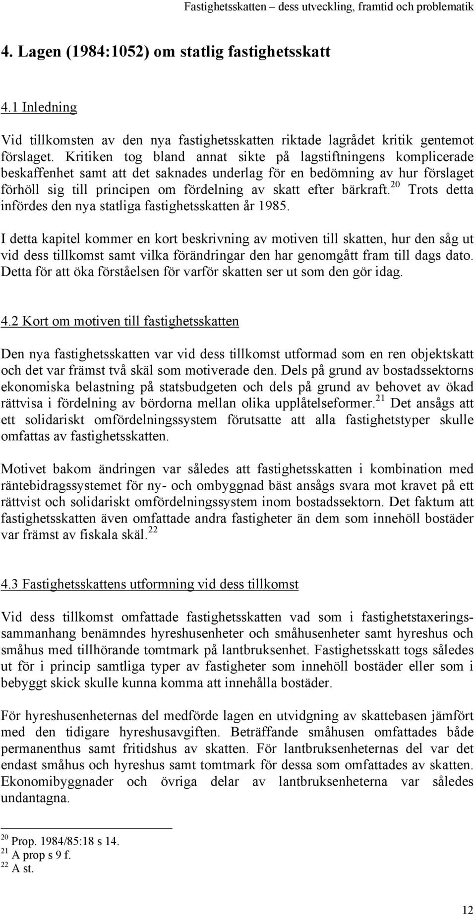 bärkraft. 20 Trots detta infördes den nya statliga fastighetsskatten år 1985.