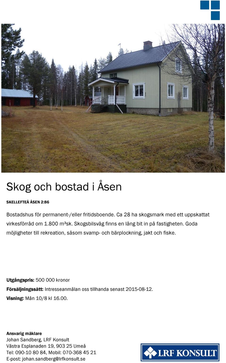 Goda möjligheter till rekreation, såsom svamp- och bärplockning, jakt och fiske.