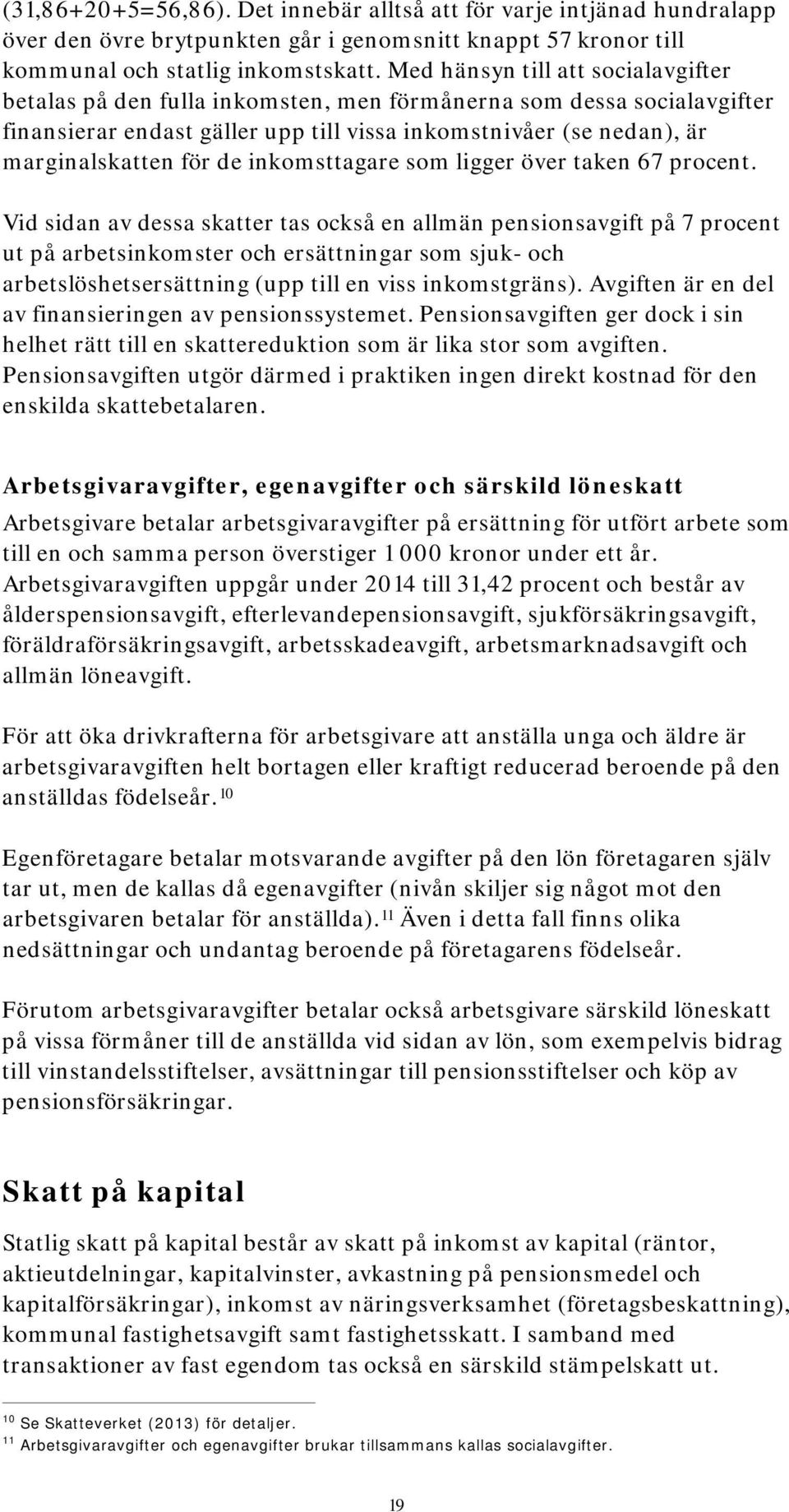 inkomsttagare som ligger över taken 67 procent.