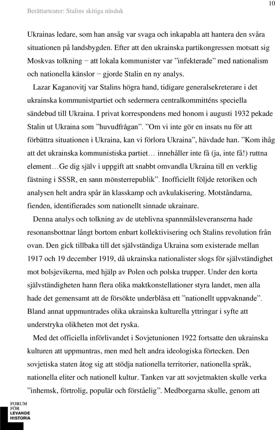 Lazar Kaganovitj var Stalins högra hand, tidigare generalsekreterare i det ukrainska kommunistpartiet och sedermera centralkommitténs speciella sändebud till Ukraina.