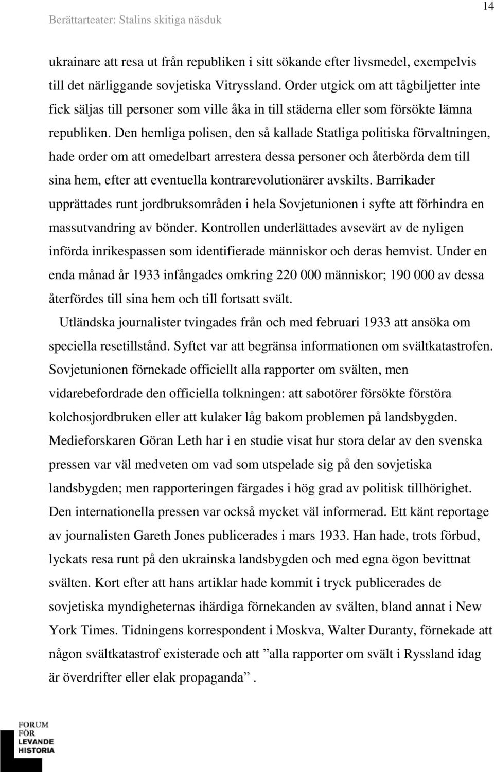 Den hemliga polisen, den så kallade Statliga politiska förvaltningen, hade order om att omedelbart arrestera dessa personer och återbörda dem till sina hem, efter att eventuella kontrarevolutionärer