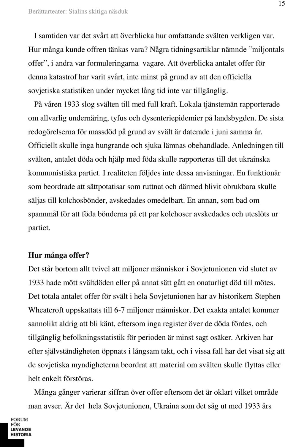 På våren 1933 slog svälten till med full kraft. Lokala tjänstemän rapporterade om allvarlig undernäring, tyfus och dysenteriepidemier på landsbygden.