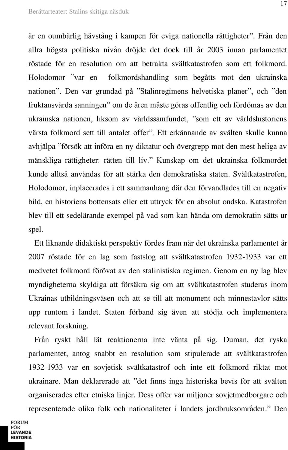 Holodomor var en folkmordshandling som begåtts mot den ukrainska nationen.