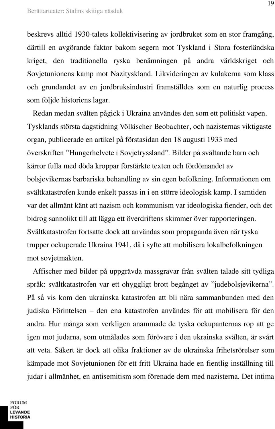 Likvideringen av kulakerna som klass och grundandet av en jordbruksindustri framställdes som en naturlig process som följde historiens lagar.