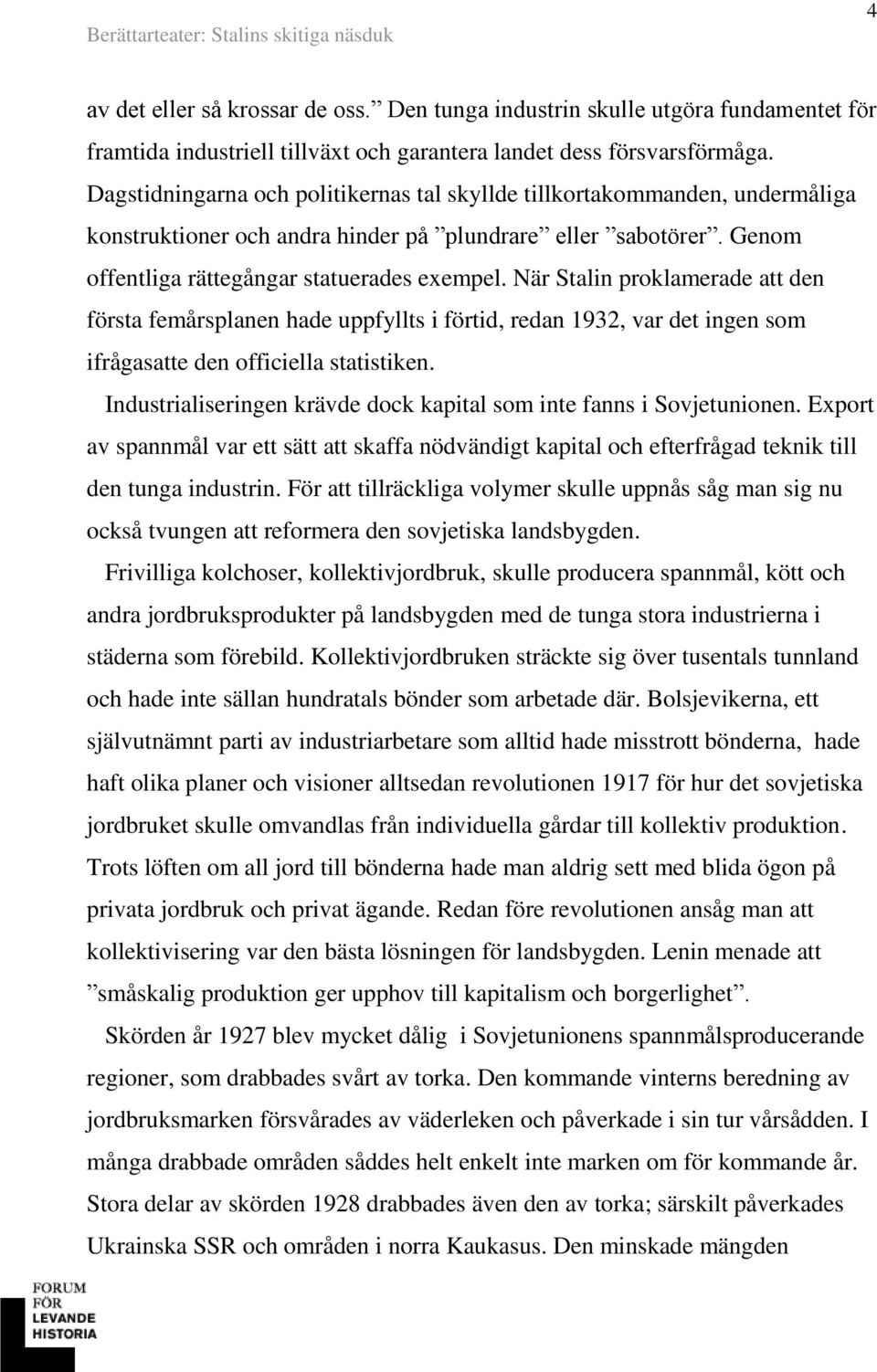 När Stalin proklamerade att den första femårsplanen hade uppfyllts i förtid, redan 1932, var det ingen som ifrågasatte den officiella statistiken.