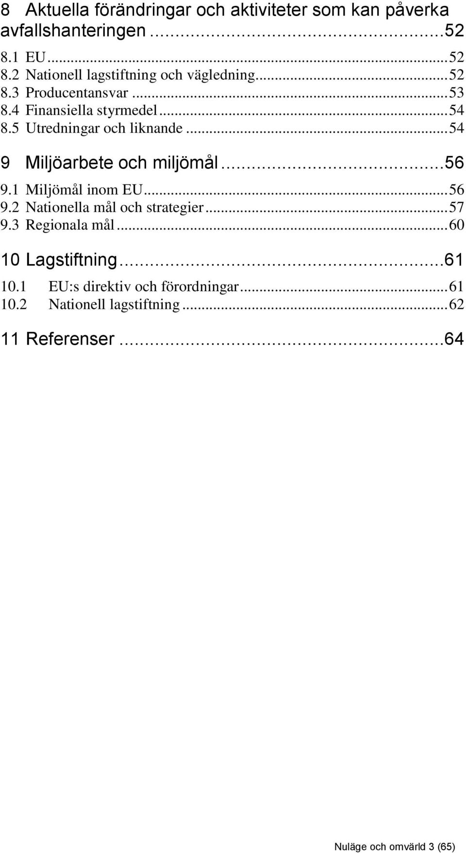 5 Utredningar och liknande... 54 9 Miljöarbete och miljömål...56 9.1 Miljömål inom EU... 56 9.