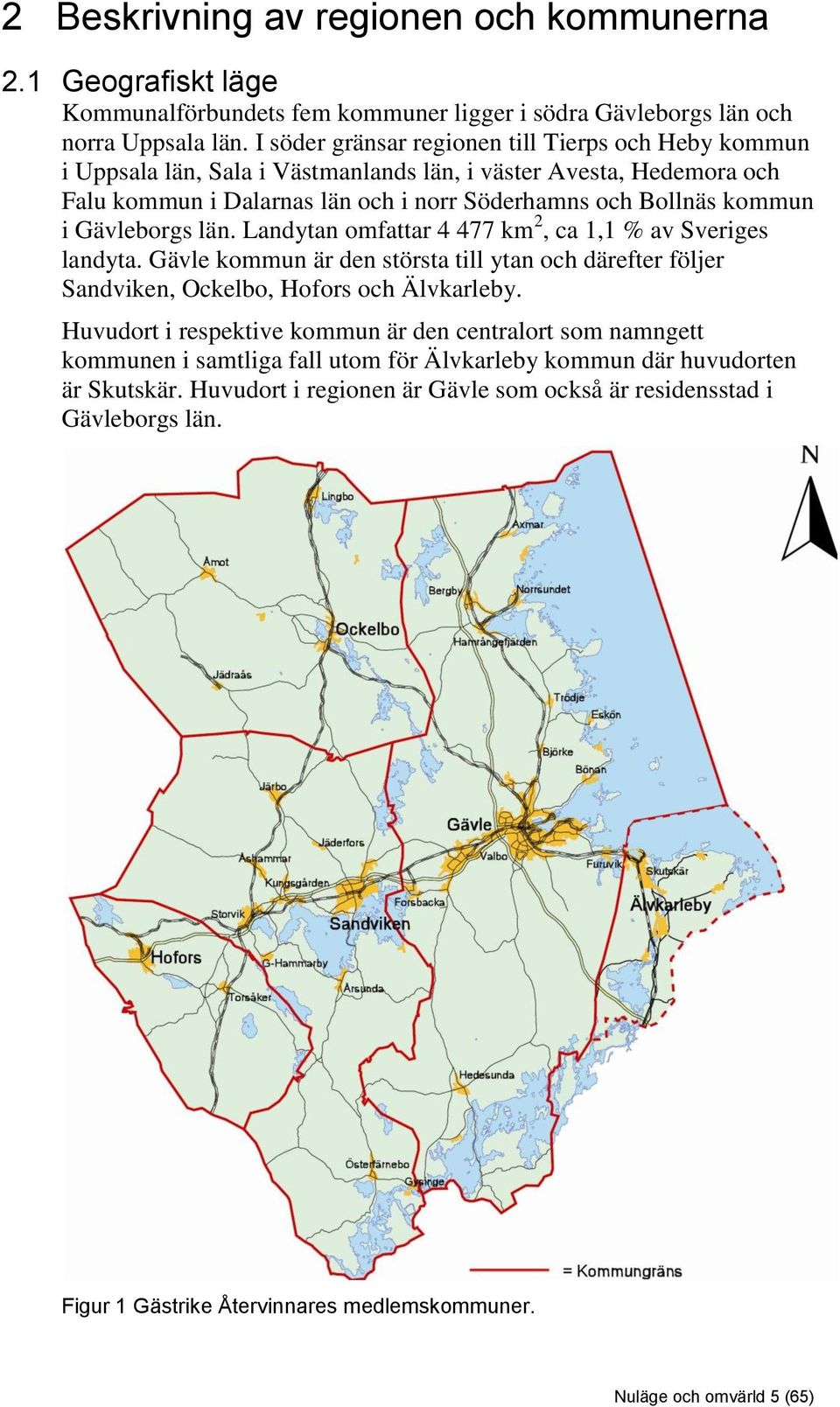 Gävleborgs län. Landytan omfattar 4 477 km 2, ca 1,1 % av Sveriges landyta. Gävle kommun är den största till ytan och därefter följer Sandviken, Ockelbo, Hofors och Älvkarleby.