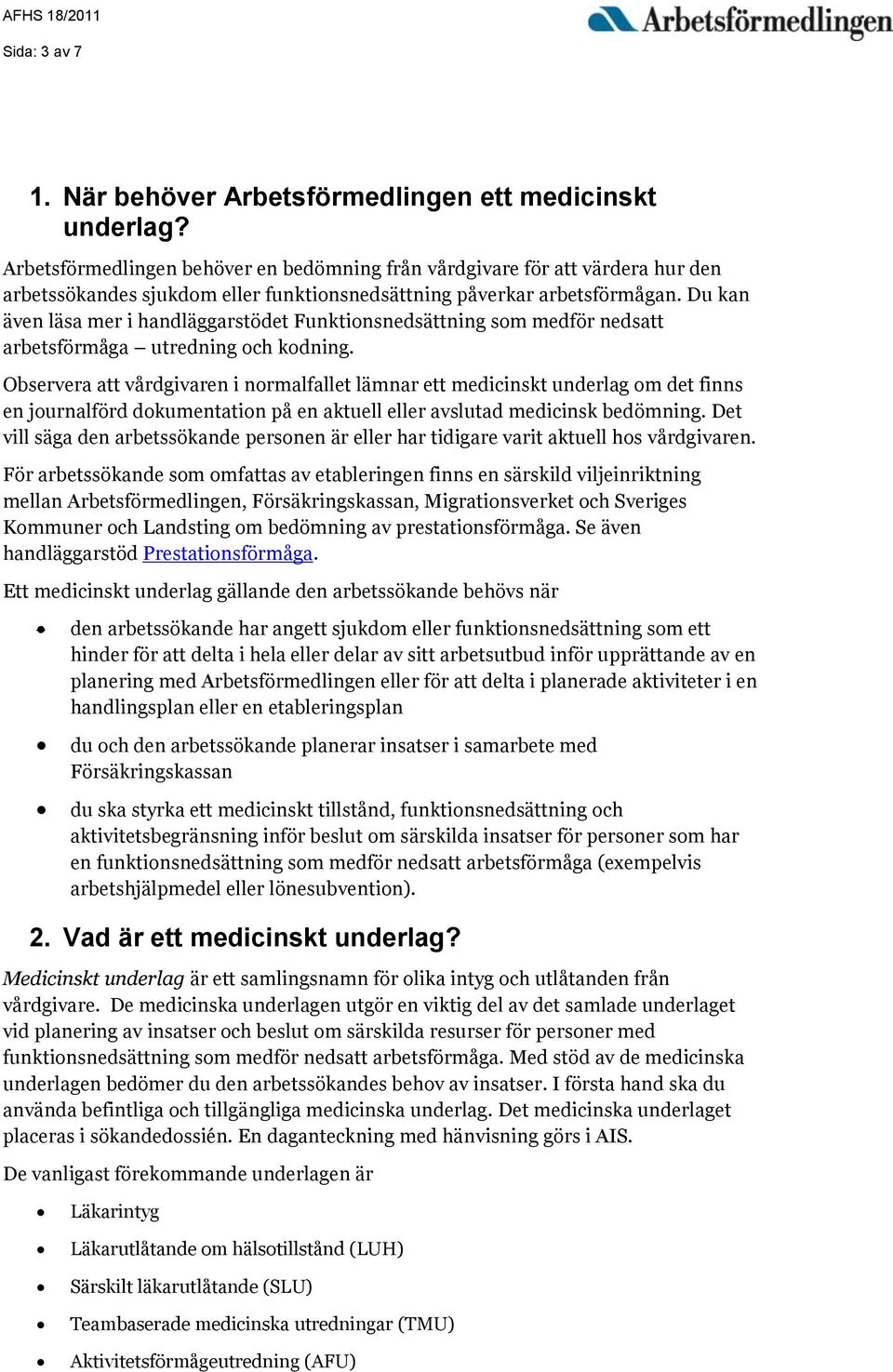 Du kan även läsa mer i handläggarstödet Funktionsnedsättning som medför nedsatt arbetsförmåga utredning och kodning.