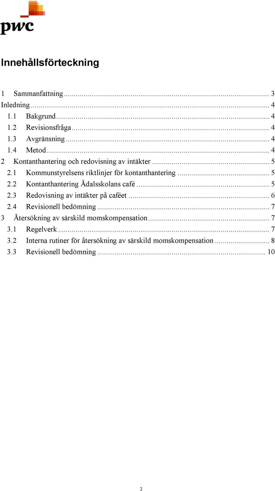 .. 5 2.3 Redovisning av intäkter på caféet... 6 2.4 Revisionell bedömning... 7 3 Återsökning av särskild momskompensation... 7 3.1 Regelverk.